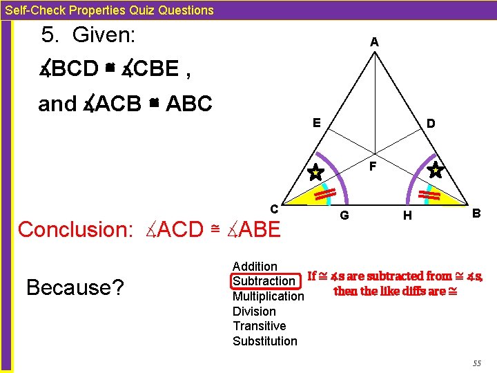 Self-Check Properties Quiz Questions 5. Given: A ∡BCD ≅ ∡CBE , and ∡ACB ≅