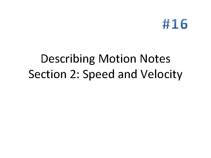 Describing Motion Notes Section 2: Speed and Velocity 