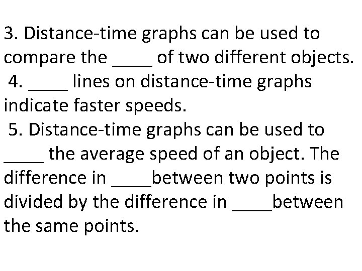 3. Distance-time graphs can be used to compare the ____ of two different objects.