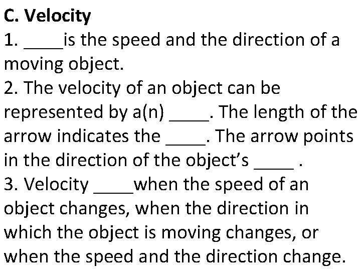 C. Velocity 1. ____is the speed and the direction of a moving object. 2.