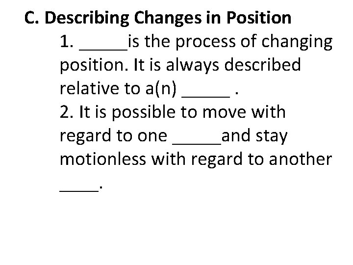 C. Describing Changes in Position 1. _____is the process of changing position. It is