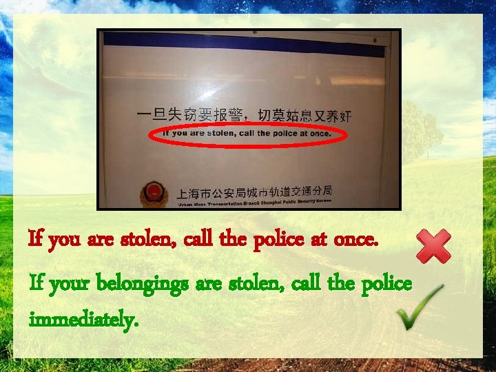 If you are stolen, call the police at once. If your belongings are stolen,
