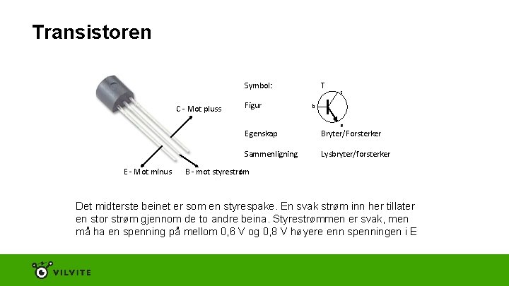 Transistoren Symbol: C - Mot pluss E - Mot minus Figur T c b