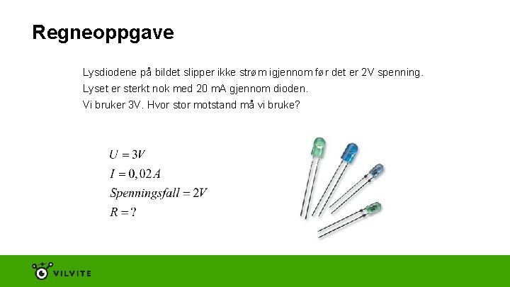 Regneoppgave Lysdiodene på bildet slipper ikke strøm igjennom før det er 2 V spenning.