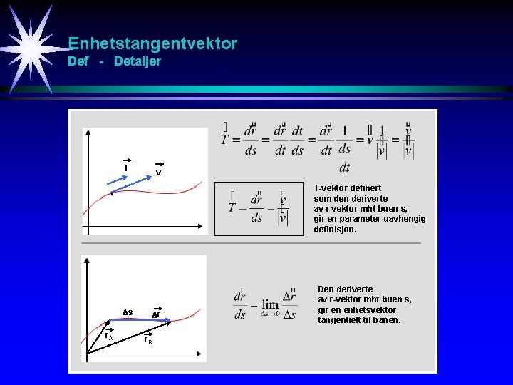 Enhetstangentvektor Def - Detaljer T v T-vektor definert som den deriverte av r-vektor mht