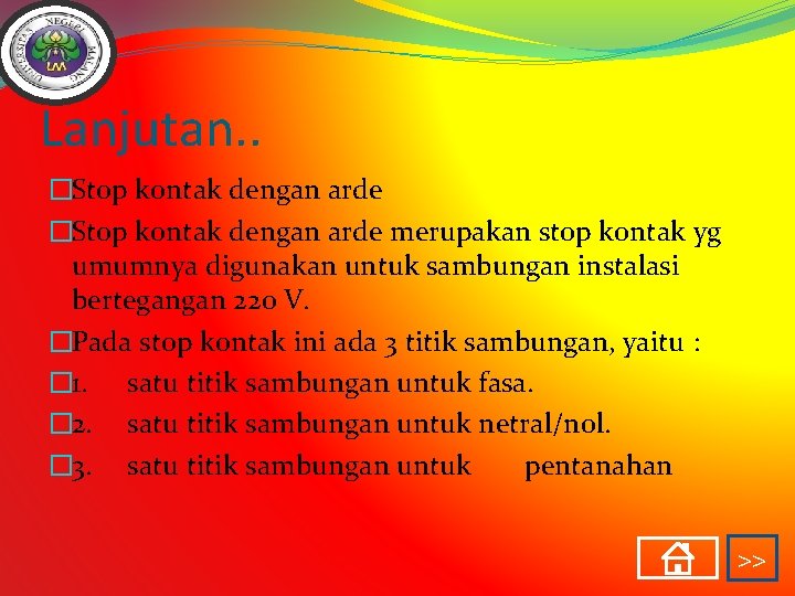 Lanjutan. . �Stop kontak dengan arde merupakan stop kontak yg umumnya digunakan untuk sambungan