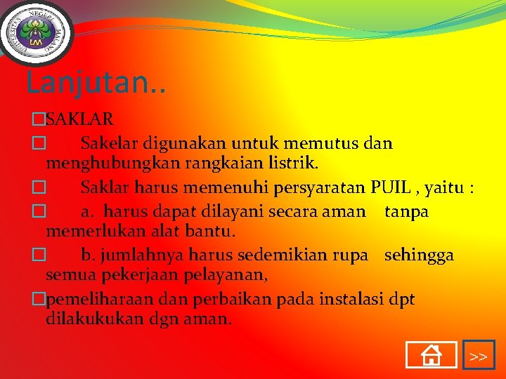 Lanjutan. . �SAKLAR � Sakelar digunakan untuk memutus dan menghubungkan rangkaian listrik. � Saklar