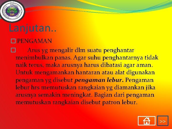 Lanjutan. . � PENGAMAN � Arus yg mengalir dlm suatu penghantar menimbulkan panas. Agar