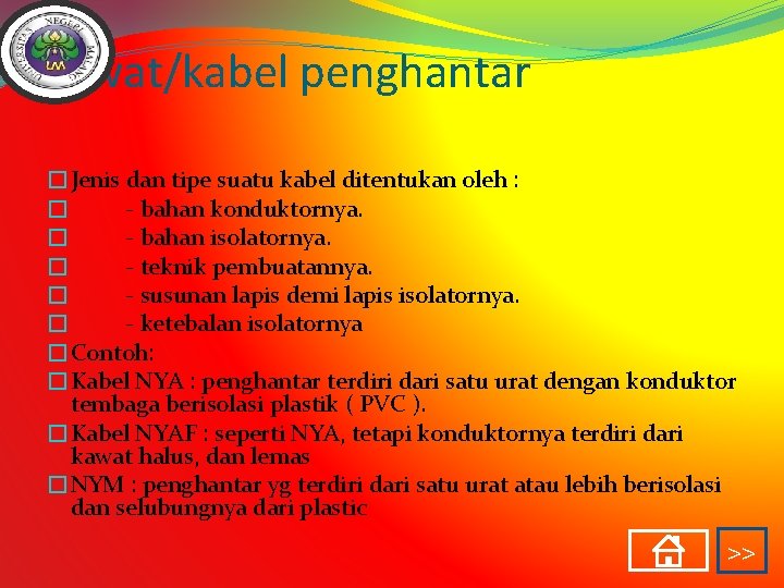 Kawat/kabel penghantar �Jenis dan tipe suatu kabel ditentukan oleh : � - bahan konduktornya.