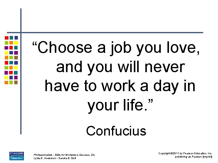“Choose a job you love, and you will never have to work a day