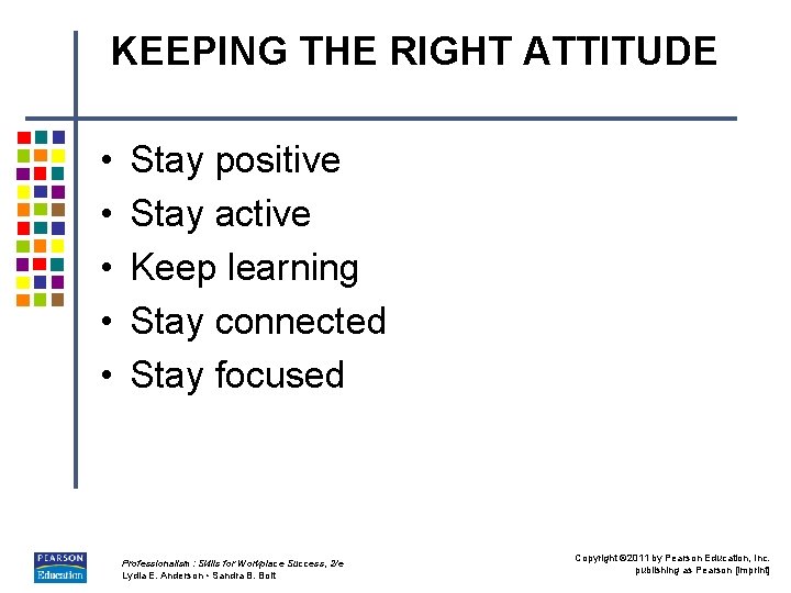 KEEPING THE RIGHT ATTITUDE • • • Stay positive Stay active Keep learning Stay