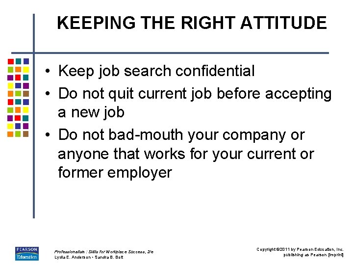 KEEPING THE RIGHT ATTITUDE • Keep job search confidential • Do not quit current