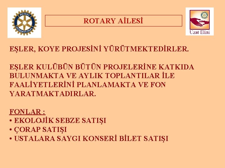 ROTARY AİLESİ EŞLER, KOYE PROJESİNİ YÜRÜTMEKTEDİRLER. EŞLER KULÜBÜN BÜTÜN PROJELERİNE KATKIDA BULUNMAKTA VE AYLIK