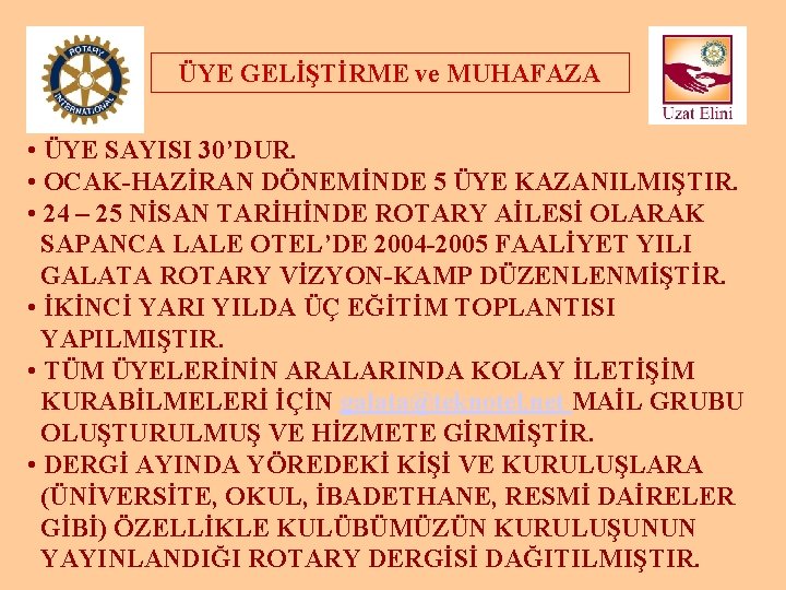 ÜYE GELİŞTİRME ve MUHAFAZA • ÜYE SAYISI 30’DUR. • OCAK-HAZİRAN DÖNEMİNDE 5 ÜYE KAZANILMIŞTIR.
