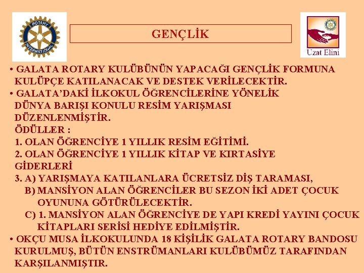 GENÇLİK • GALATA ROTARY KULÜBÜNÜN YAPACAĞI GENÇLİK FORMUNA KULÜPÇE KATILANACAK VE DESTEK VERİLECEKTİR. •