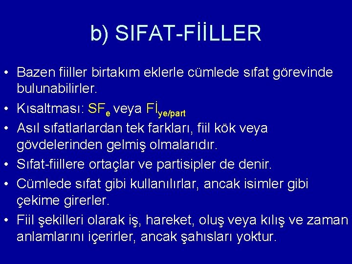 b) SIFAT-FİİLLER • Bazen fiiller birtakım eklerle cümlede sıfat görevinde bulunabilirler. • Kısaltması: SFe