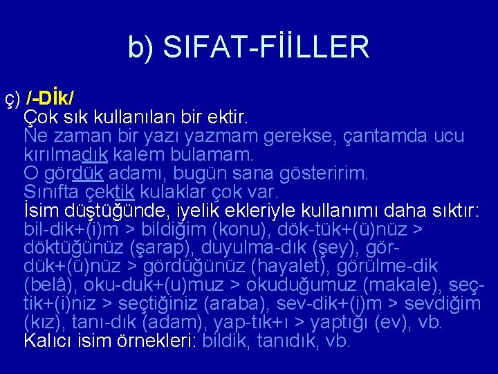 b) SIFAT-FİİLLER ç) /-Dİk/ Çok sık kullanılan bir ektir. Ne zaman bir yazı yazmam