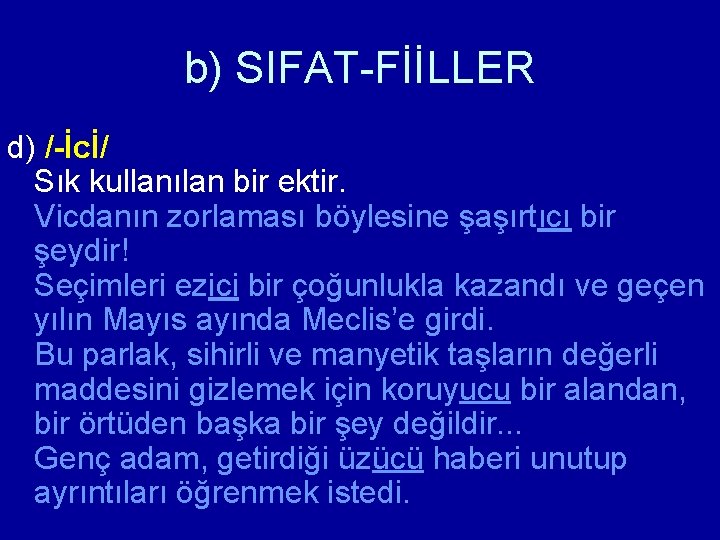 b) SIFAT-FİİLLER d) /-İcİ/ Sık kullanılan bir ektir. Vicdanın zorlaması böylesine şaşırtıcı bir şeydir!