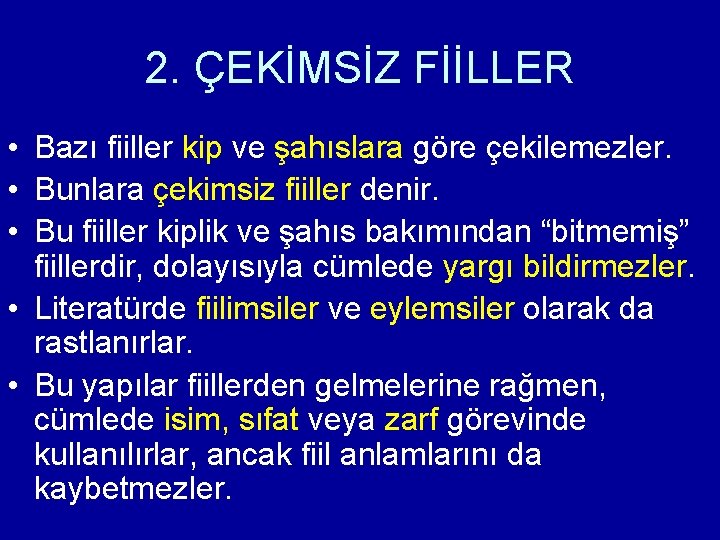 2. ÇEKİMSİZ FİİLLER • Bazı fiiller kip ve şahıslara göre çekilemezler. • Bunlara çekimsiz