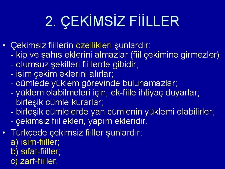 2. ÇEKİMSİZ FİİLLER • Çekimsiz fiillerin özellikleri şunlardır: - kip ve şahıs eklerini almazlar