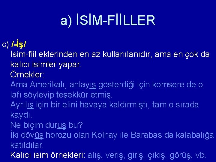 a) İSİM-FİİLLER c) /-İş/ İsim-fiil eklerinden en az kullanıdır, ama en çok da kalıcı