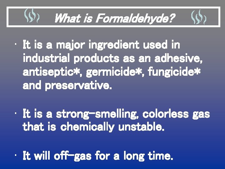 What is Formaldehyde? • It is a major ingredient used in industrial products as