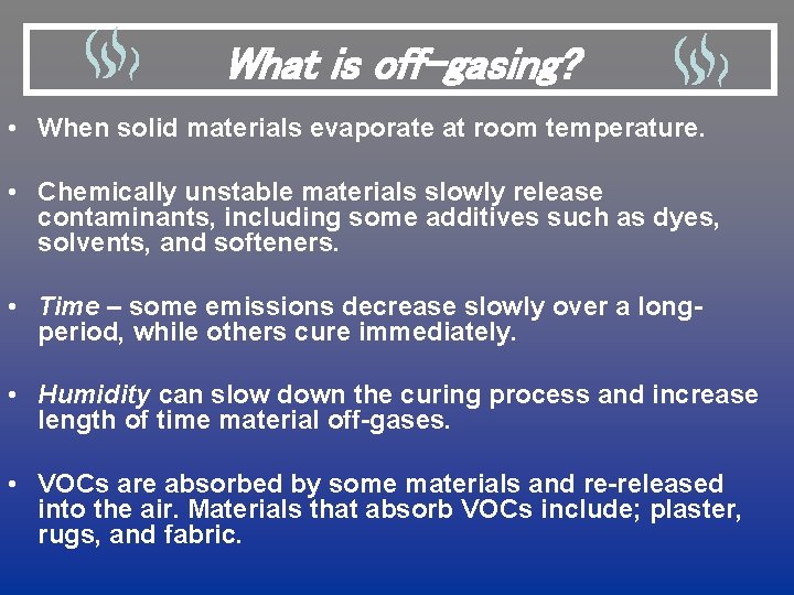 What is off-gasing? • When solid materials evaporate at room temperature. • Chemically unstable