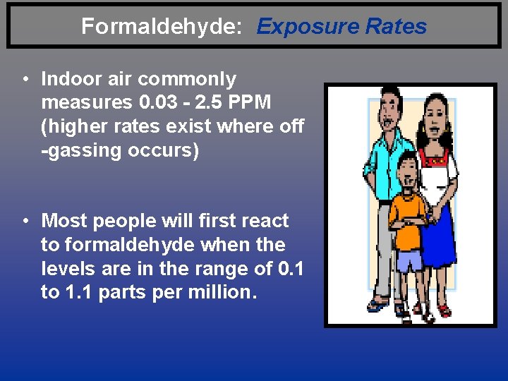 Formaldehyde: Exposure Rates • Indoor air commonly measures 0. 03 - 2. 5 PPM