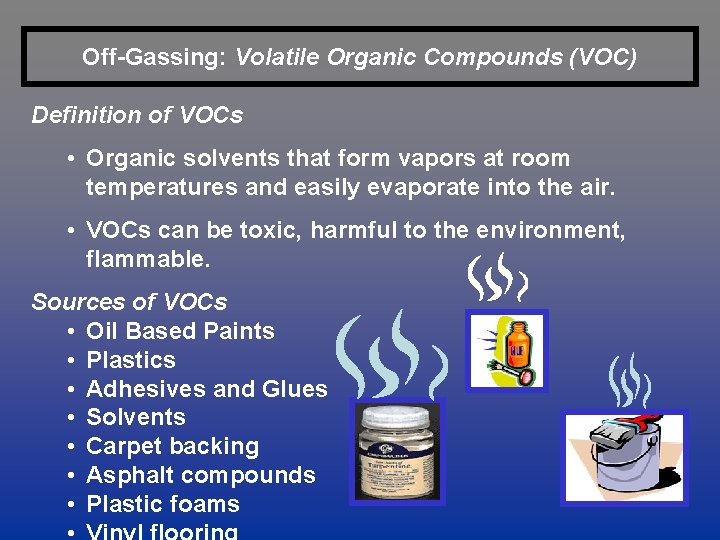 Off-Gassing: Volatile Organic Compounds (VOC) Definition of VOCs • Organic solvents that form vapors