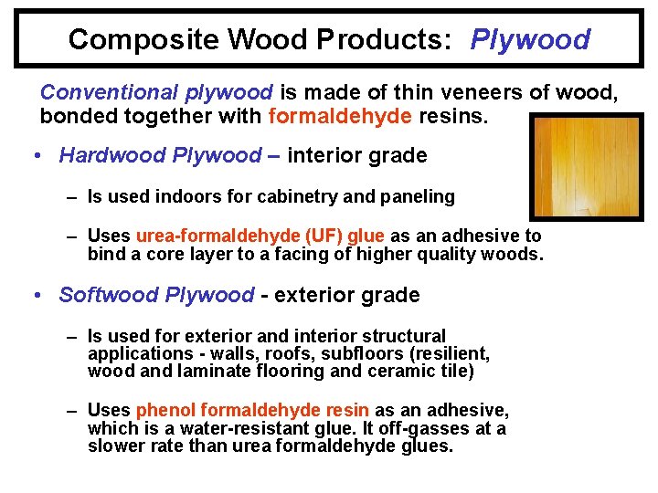 Composite Wood Products: Plywood Conventional plywood is made of thin veneers of wood, bonded