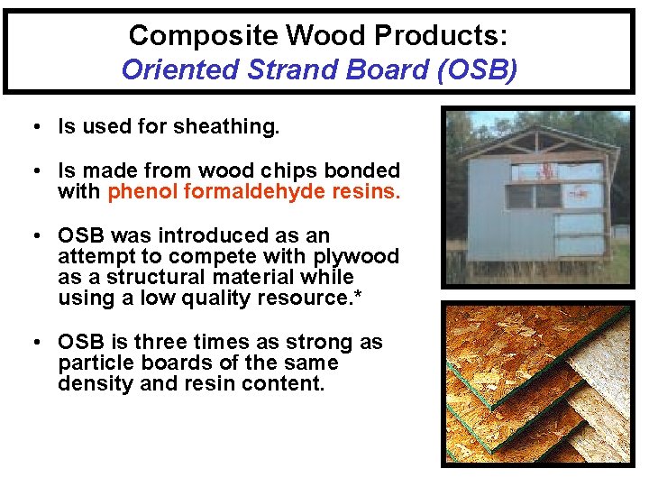 Composite Wood Products: Oriented Strand Board (OSB) • Is used for sheathing. • Is