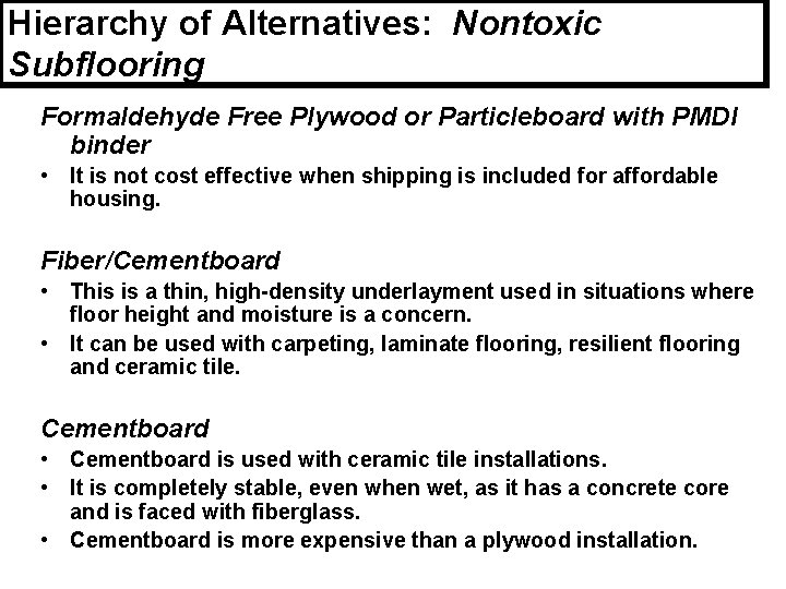 Hierarchy of Alternatives: Nontoxic Subflooring Formaldehyde Free Plywood or Particleboard with PMDI binder •