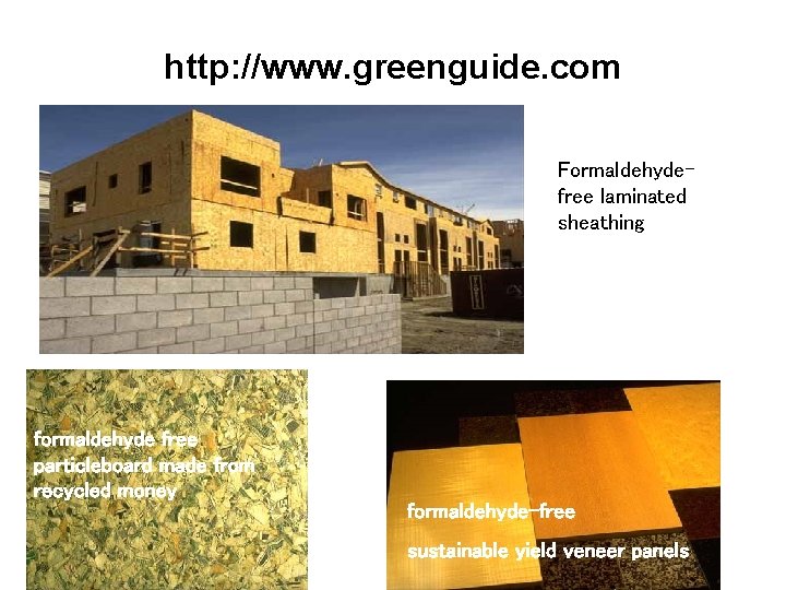 http: //www. greenguide. com Formaldehydefree laminated sheathing formaldehyde free particleboard made from recycled money