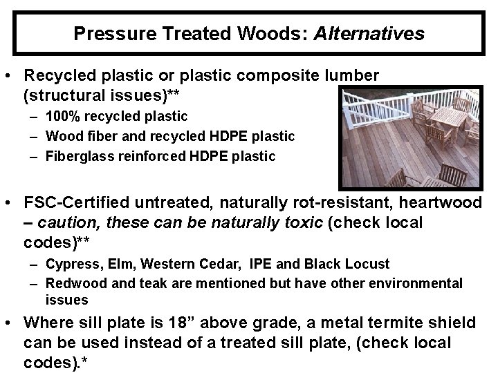 Pressure Treated Woods: Alternatives • Recycled plastic or plastic composite lumber (structural issues)** –