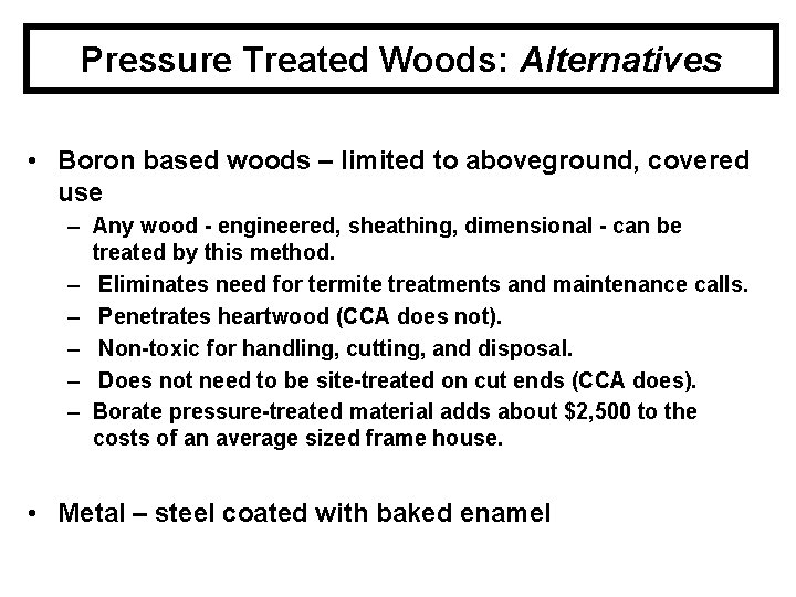 Pressure Treated Woods: Alternatives • Boron based woods – limited to aboveground, covered use