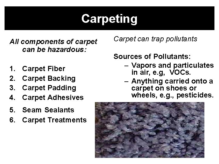 Carpeting All components of carpet can be hazardous: 1. 2. 3. 4. Carpet Fiber