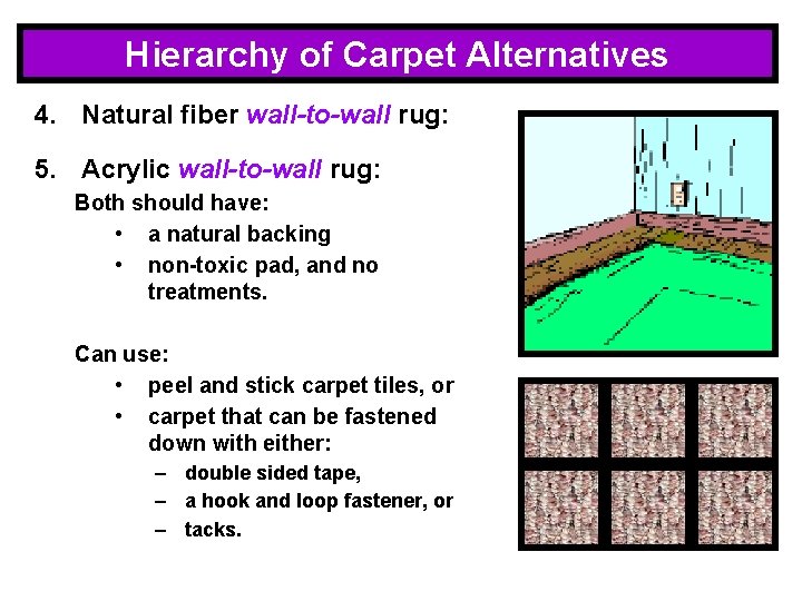 Hierarchy of Carpet Alternatives 4. Natural fiber wall-to-wall rug: 5. Acrylic wall-to-wall rug: Both