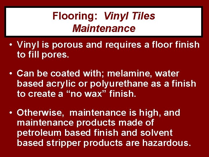 Flooring: Vinyl Tiles Maintenance • Vinyl is porous and requires a floor finish to