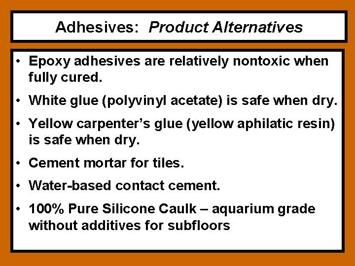Adhesives: Product Alternatives • Epoxy adhesives are relatively nontoxic when fully cured. • White