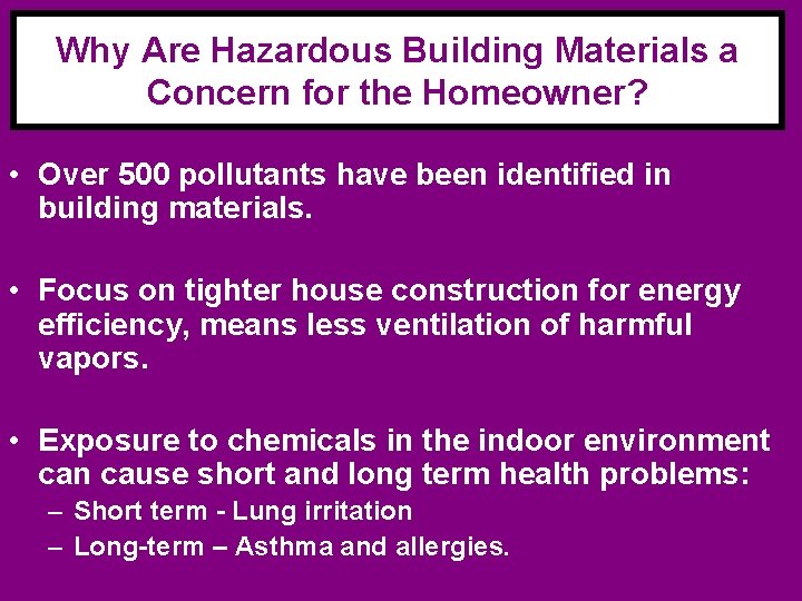 Why Are Hazardous Building Materials a Concern for the Homeowner? • Over 500 pollutants