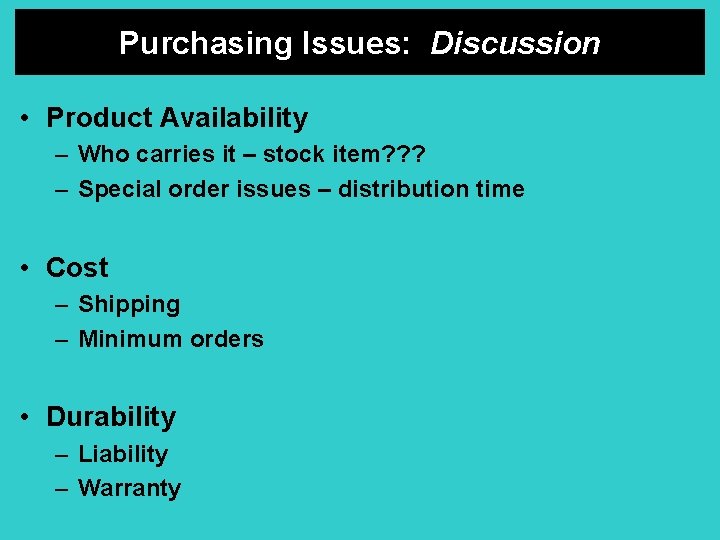 Purchasing Issues: Discussion • Product Availability – Who carries it – stock item? ?