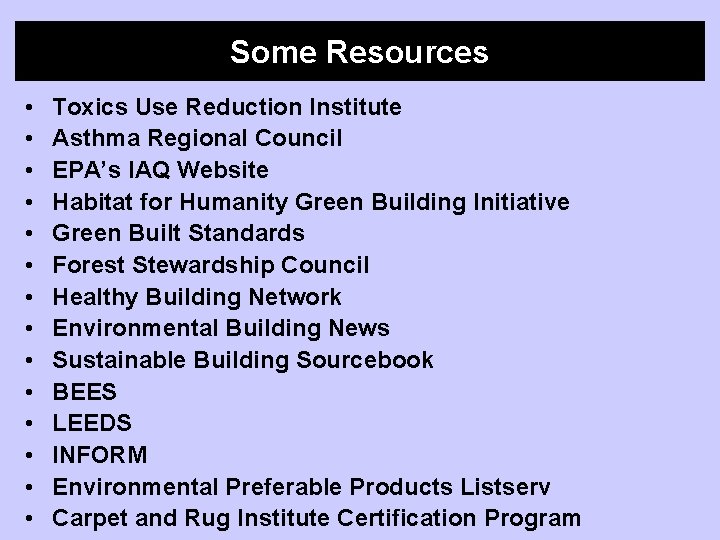 Some Resources • • • • Toxics Use Reduction Institute Asthma Regional Council EPA’s