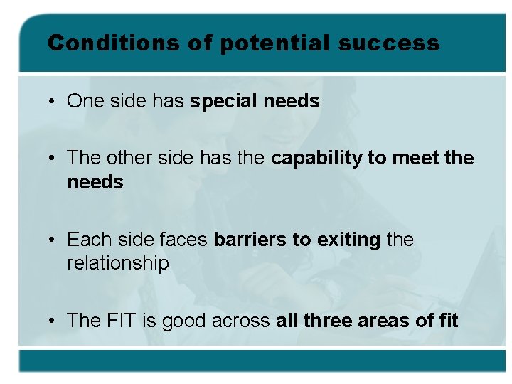 Conditions of potential success • One side has special needs • The other side