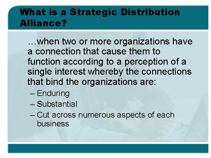 What is a Strategic Distribution Alliance? …when two or more organizations have a connection