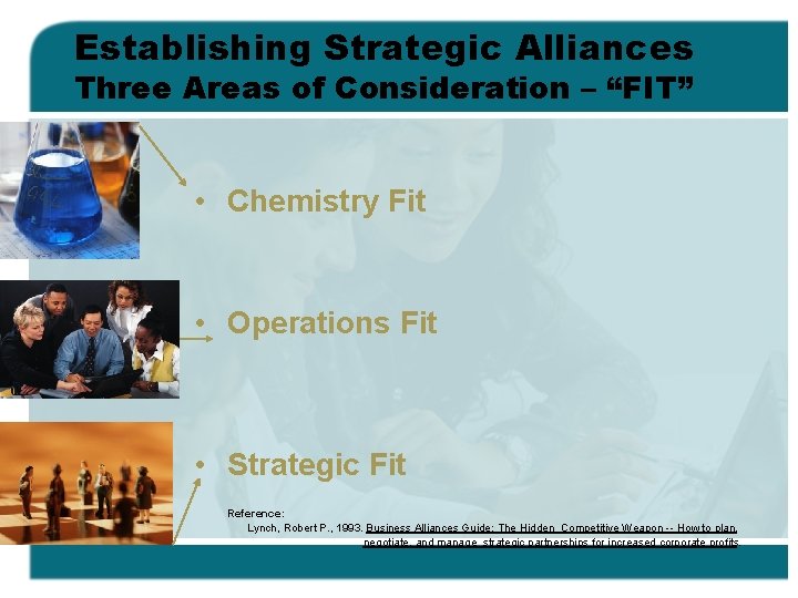 Establishing Strategic Alliances Three Areas of Consideration – “FIT” • Chemistry Fit • Operations