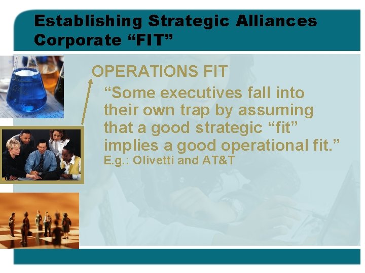 Establishing Strategic Alliances Corporate “FIT” OPERATIONS FIT “Some executives fall into their own trap