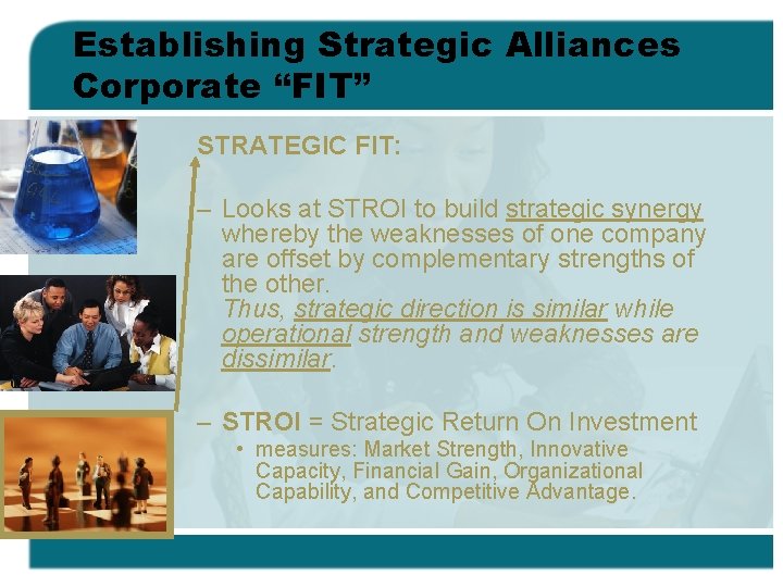 Establishing Strategic Alliances Corporate “FIT” STRATEGIC FIT: – Looks at STROI to build strategic