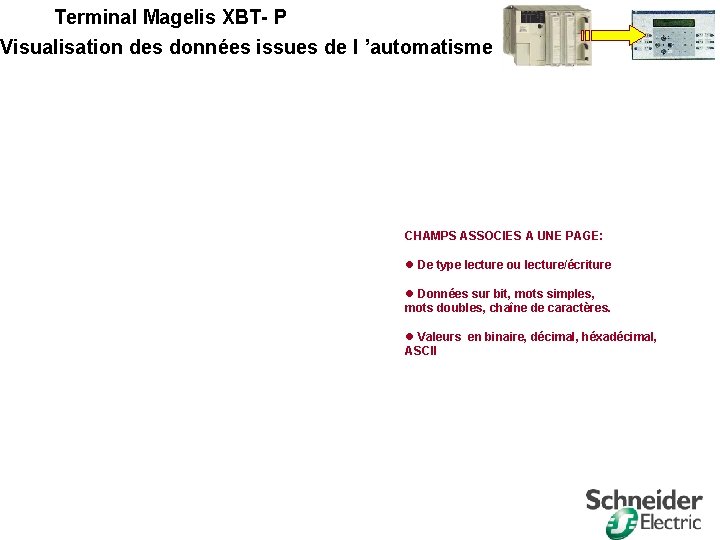 Terminal Magelis XBT- P Visualisation des données issues de l ’automatisme CHAMPS ASSOCIES A