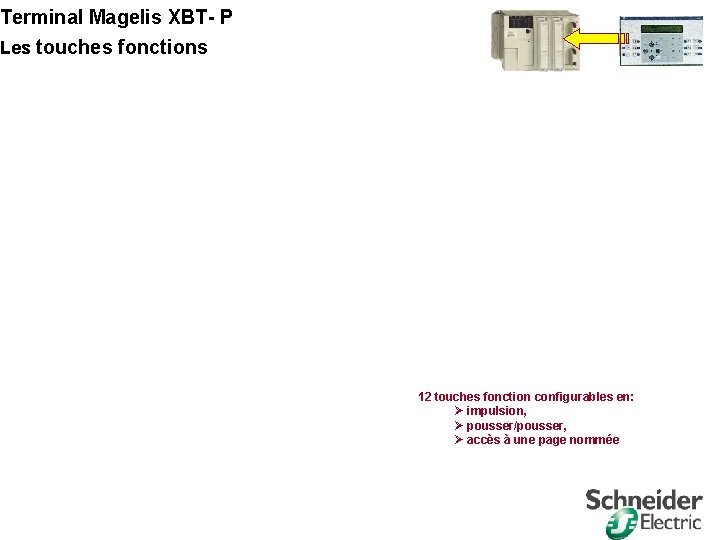 Terminal Magelis XBT- P Les touches fonctions 12 touches fonction configurables en: Ø impulsion,