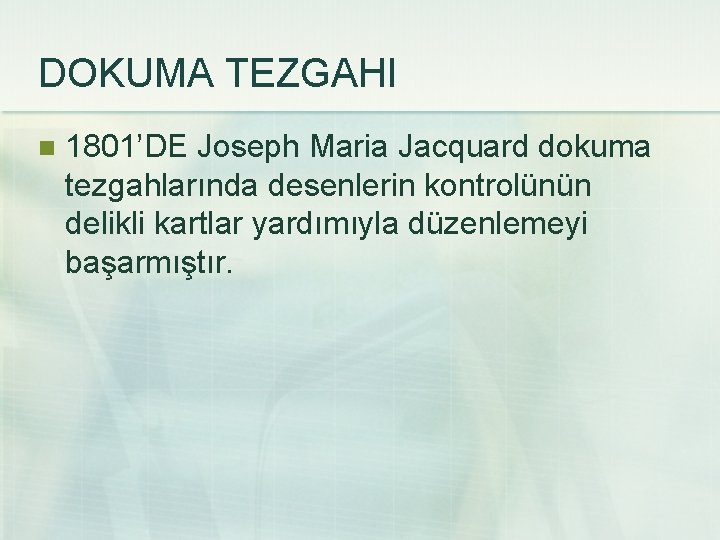 DOKUMA TEZGAHI n 1801’DE Joseph Maria Jacquard dokuma tezgahlarında desenlerin kontrolünün delikli kartlar yardımıyla